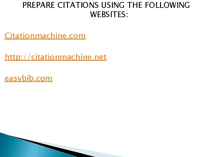 PREPARE CITATIONS USING THE FOLLOWING WEBSITES: Citationmachine. com http: //citationmachine. net easybib. com 