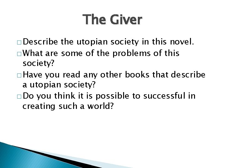 The Giver � Describe the utopian society in this novel. � What are some