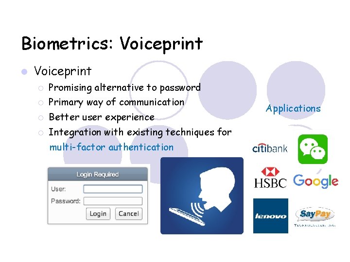 Biometrics: Voiceprint Promising alternative to password Primary way of communication Better user experience Integration