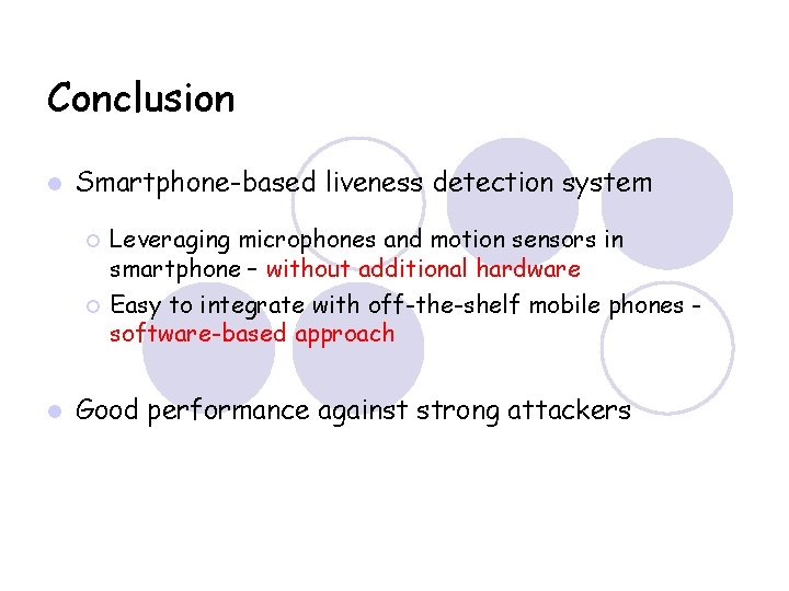 Conclusion Smartphone-based liveness detection system Leveraging microphones and motion sensors in smartphone – without