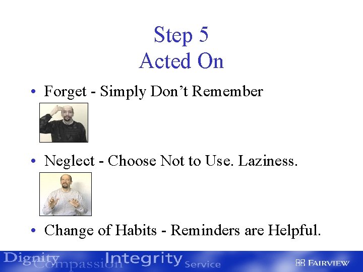 Step 5 Acted On • Forget - Simply Don’t Remember • Neglect - Choose