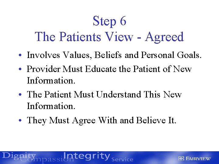 Step 6 The Patients View - Agreed • Involves Values, Beliefs and Personal Goals.