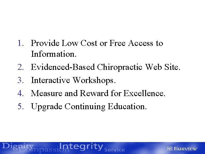 1. Provide Low Cost or Free Access to Information. 2. Evidenced-Based Chiropractic Web Site.