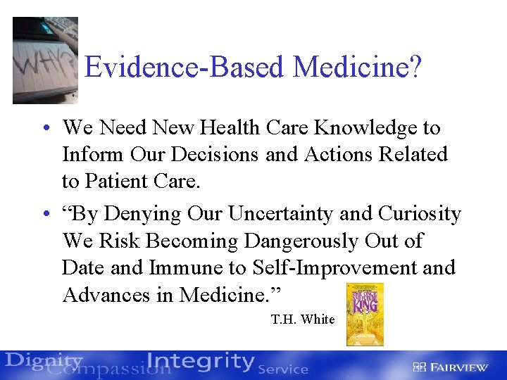 Evidence-Based Medicine? • We Need New Health Care Knowledge to Inform Our Decisions and