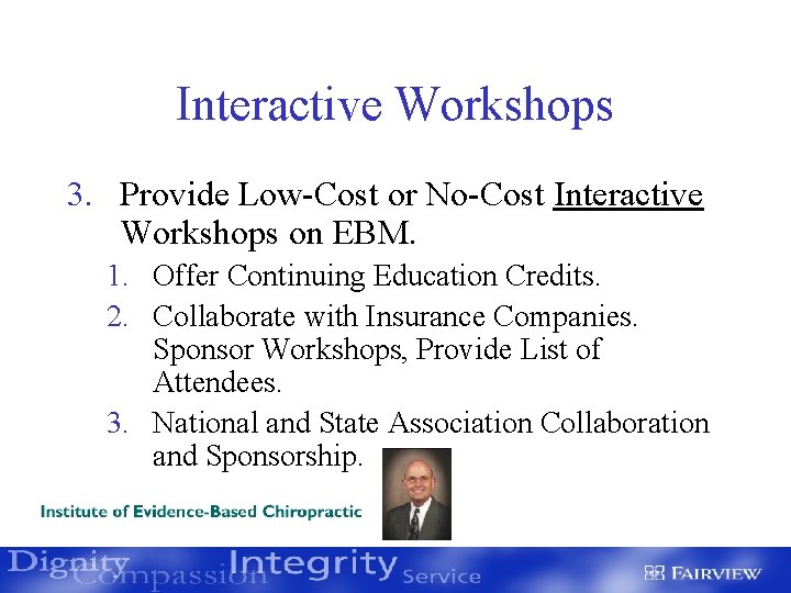 Interactive Workshops 3. Provide Low-Cost or No-Cost Interactive Workshops on EBM. 1. Offer Continuing