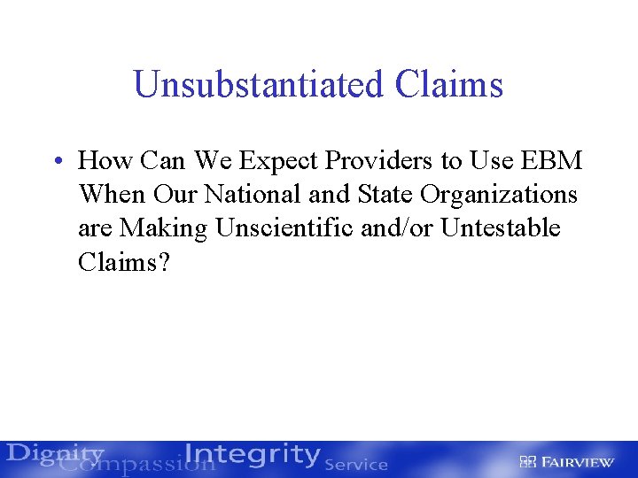 Unsubstantiated Claims • How Can We Expect Providers to Use EBM When Our National