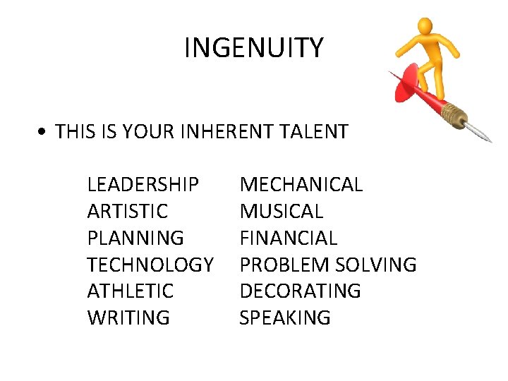 INGENUITY • THIS IS YOUR INHERENT TALENT LEADERSHIP ARTISTIC PLANNING TECHNOLOGY ATHLETIC WRITING MECHANICAL