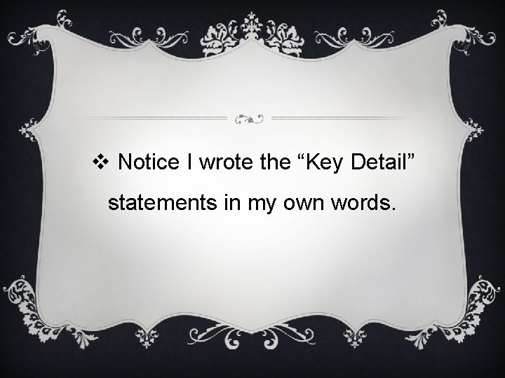 v Notice I wrote the “Key Detail” statements in my own words. 