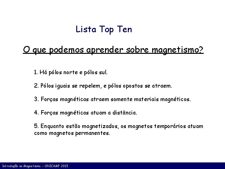 Lista Top Ten O que podemos aprender sobre magnetismo? 1. Há pólos norte e