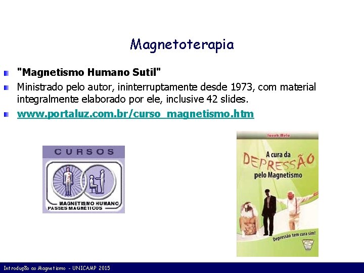 Magnetoterapia "Magnetismo Humano Sutil" Ministrado pelo autor, ininterruptamente desde 1973, com material integralmente elaborado