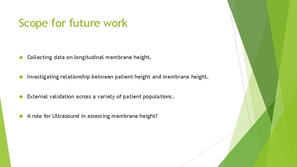 Scope for future work Collecting data on longitudinal membrane height. Investigating relationship between patient