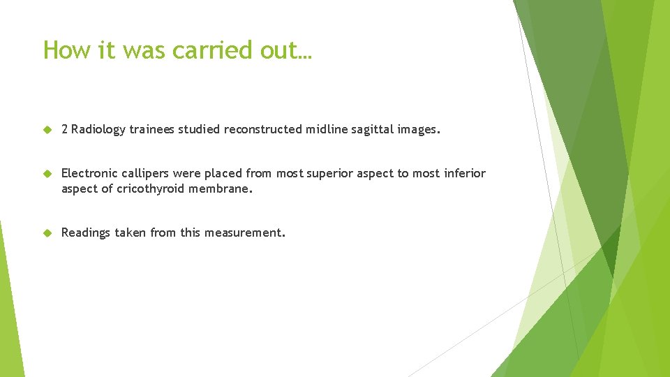 How it was carried out… 2 Radiology trainees studied reconstructed midline sagittal images. Electronic