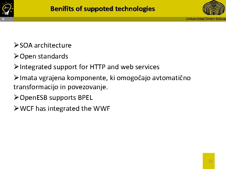 Benifits of suppoted technologies Universidad Simón Bolívar ØSOA architecture ØOpen standards ØIntegrated support for