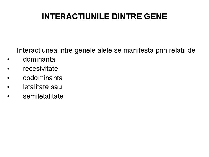 INTERACTIUNILE DINTRE GENE • • • Interactiunea intre genele alele se manifesta prin relatii