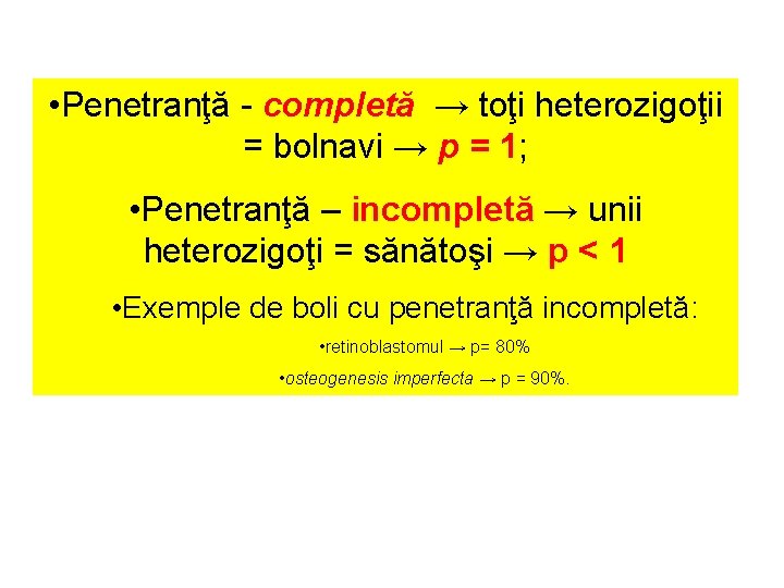  • Penetranţă - completă → toţi heterozigoţii = bolnavi → p = 1;