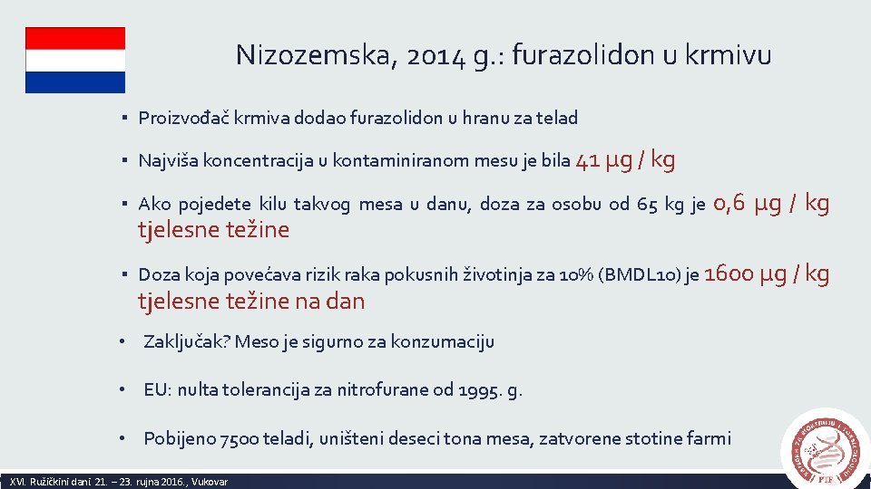 Nizozemska, 2014 g. : furazolidon u krmivu ▪ Proizvođač krmiva dodao furazolidon u hranu