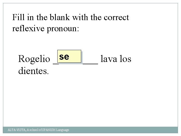 Fill in the blank with the correct reflexive pronoun: se Rogelio _____ lava los