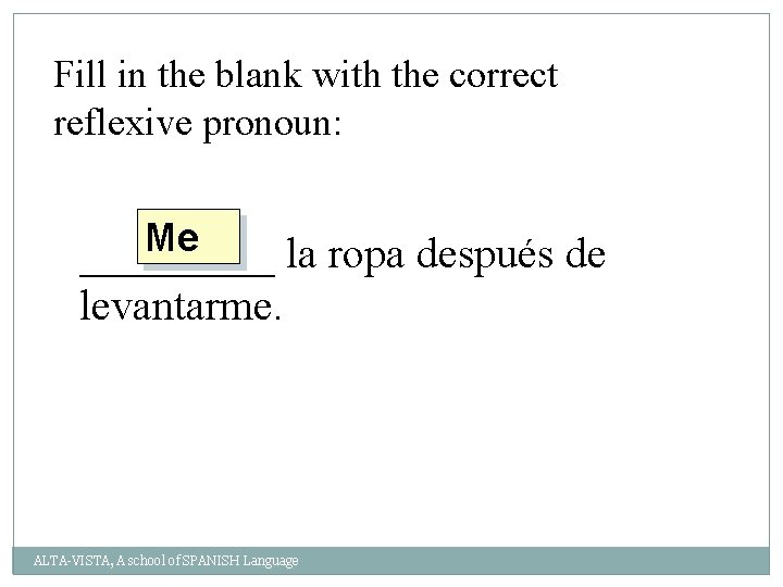 Fill in the blank with the correct reflexive pronoun: Me _____ la ropa después