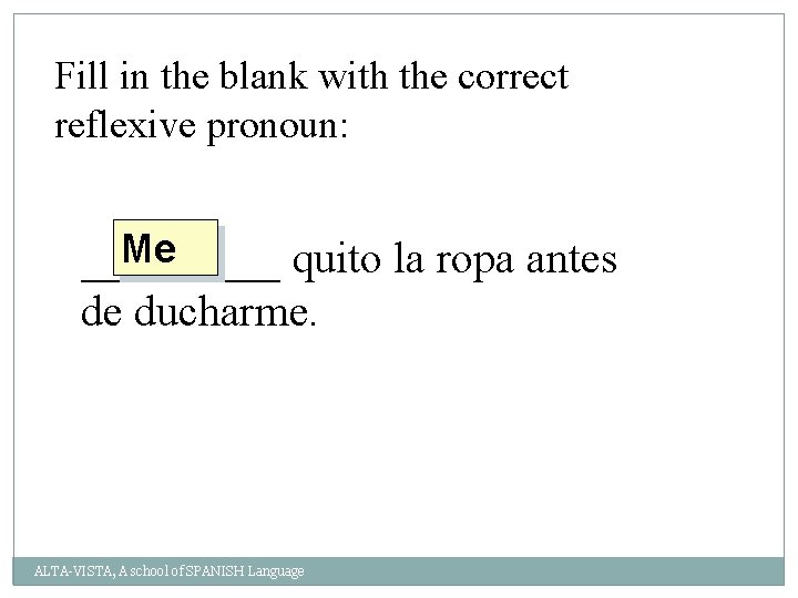 Fill in the blank with the correct reflexive pronoun: Me _____ quito la ropa