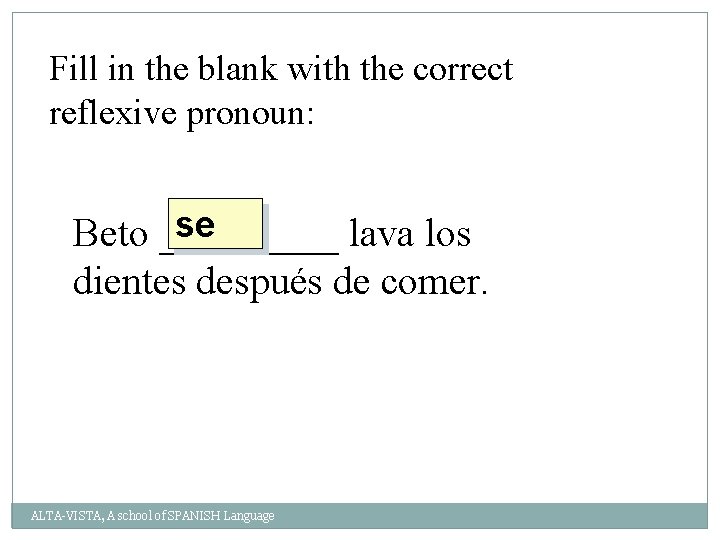Fill in the blank with the correct reflexive pronoun: se Beto _____ lava los