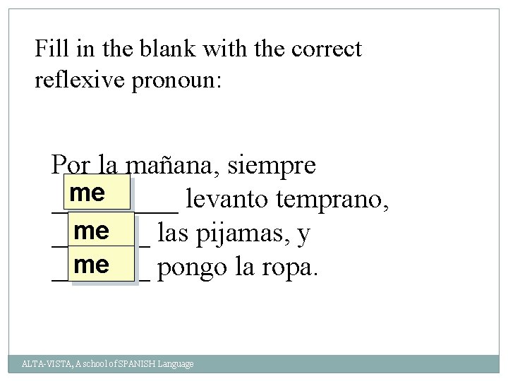 Fill in the blank with the correct reflexive pronoun: Por la mañana, siempre me