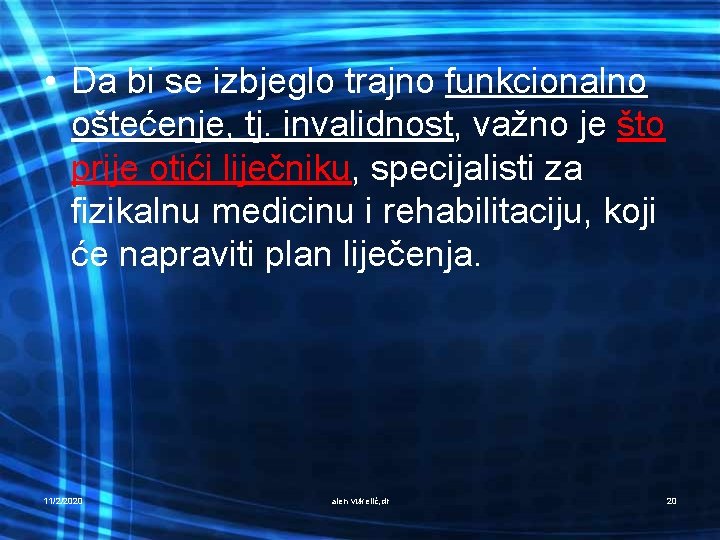  • Da bi se izbjeglo trajno funkcionalno oštećenje, tj. invalidnost, važno je što