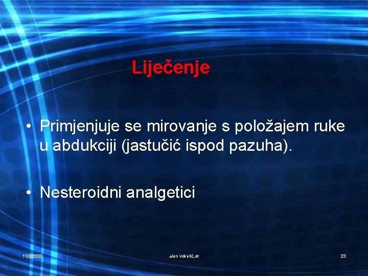 Liječenje • Primjenjuje se mirovanje s položajem ruke u abdukciji (jastučić ispod pazuha). •