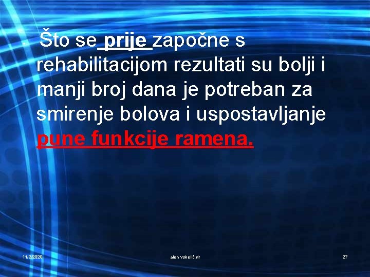  • Što se prije započne s rehabilitacijom rezultati su bolji i manji broj