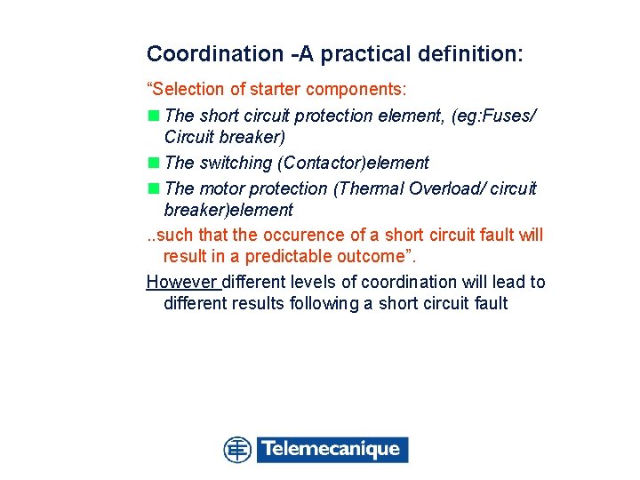 Coordination -A practical definition: “Selection of starter components: n The short circuit protection element,