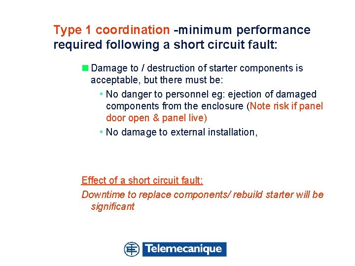 Type 1 coordination -minimum performance required following a short circuit fault: n Damage to