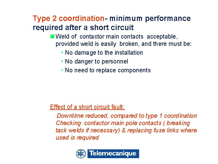 Type 2 coordination- minimum performance required after a short circuit n Weld of contactor