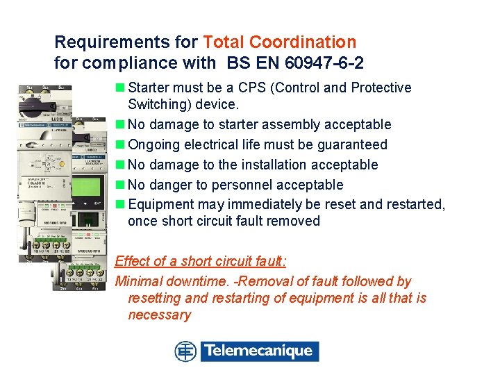 Requirements for Total Coordination for compliance with BS EN 60947 -6 -2 n Starter