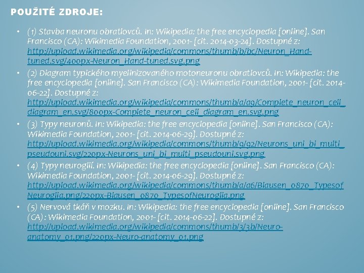 POUŽITÉ ZDROJE: • (1) Stavba neuronu obratlovců. In: Wikipedia: the free encyclopedia [online]. San