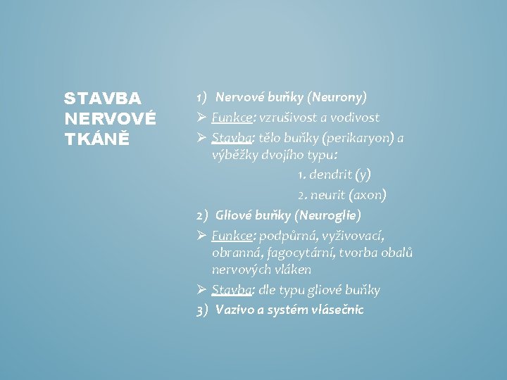 STAVBA NERVOVÉ TKÁNĚ 1) Nervové buňky (Neurony) Ø Funkce: vzrušivost a vodivost Ø Stavba: