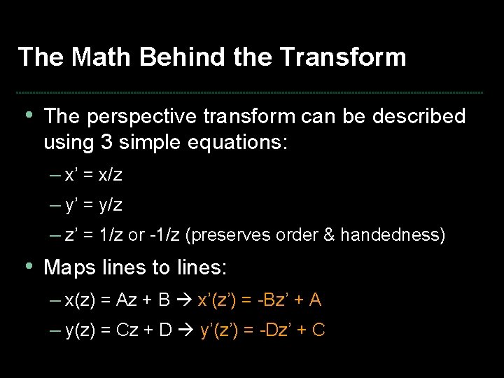 The Math Behind the Transform • The perspective transform can be described using 3