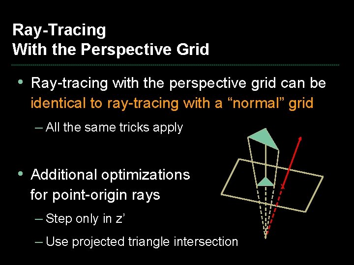 Ray-Tracing With the Perspective Grid • Ray-tracing with the perspective grid can be identical