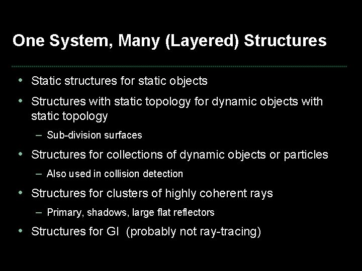One System, Many (Layered) Structures • Static structures for static objects • Structures with