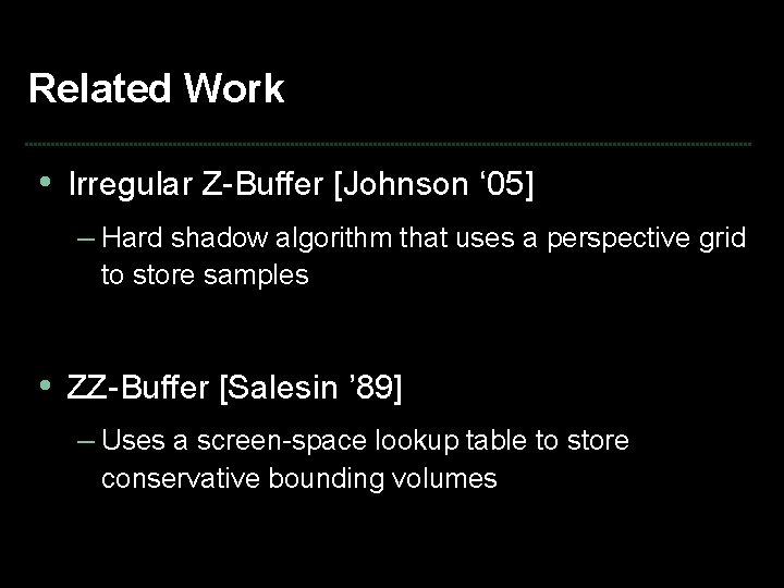 Related Work • Irregular Z-Buffer [Johnson ‘ 05] – Hard shadow algorithm that uses