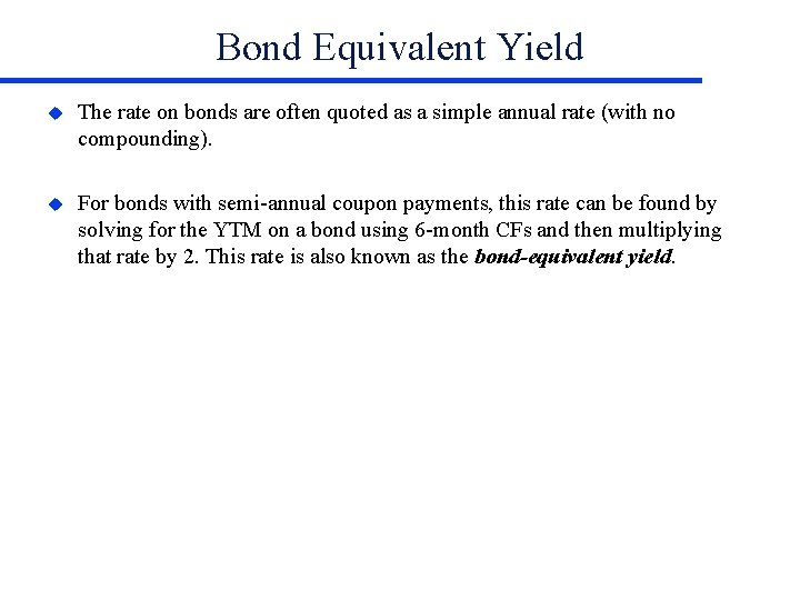 Bond Equivalent Yield u The rate on bonds are often quoted as a simple