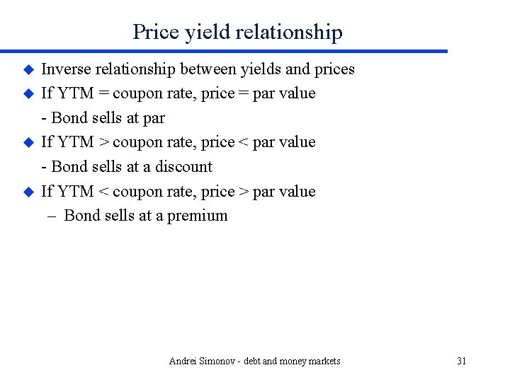 Price yield relationship u u Inverse relationship between yields and prices If YTM =