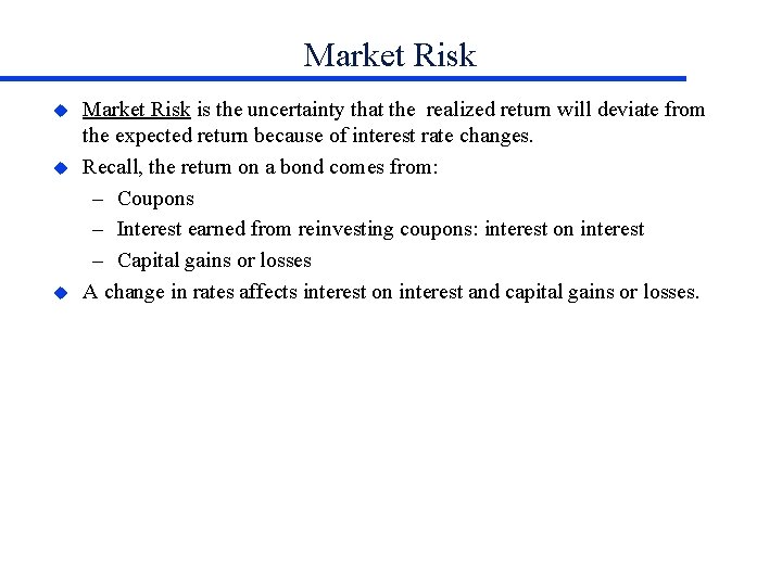Market Risk u u u Market Risk is the uncertainty that the realized return
