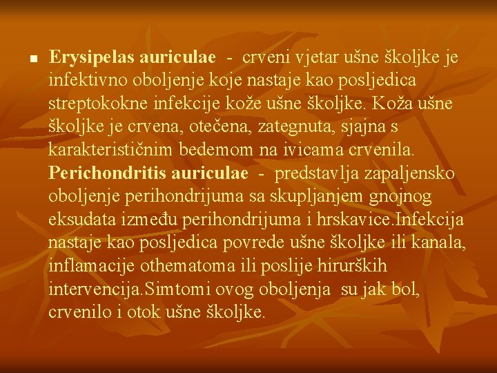 n Erysipelas auriculae - crveni vjetar ušne školjke je infektivno oboljenje koje nastaje kao