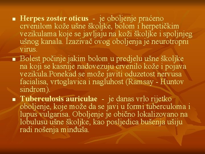 n n n Herpes zoster oticus - je oboljenje praćeno crvenilom kože ušne školjke,