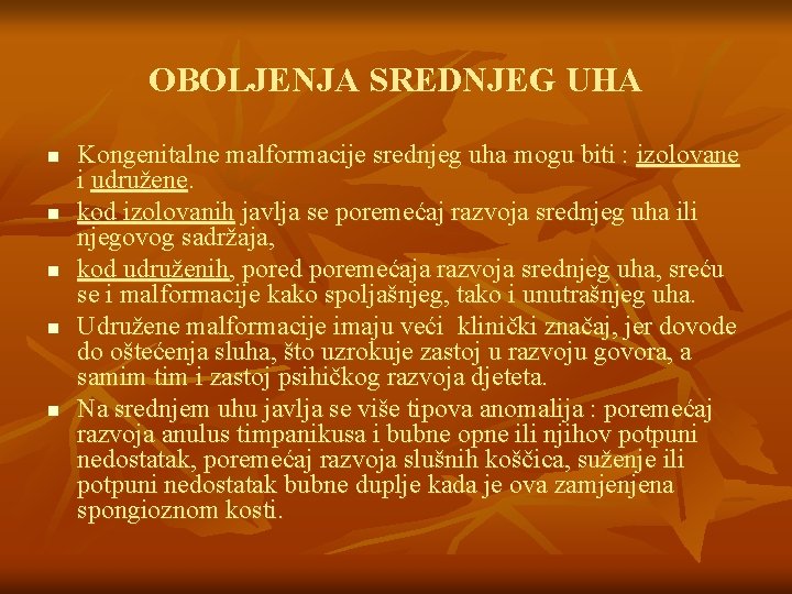 OBOLJENJA SREDNJEG UHA n n n Kongenitalne malformacije srednjeg uha mogu biti : izolovane