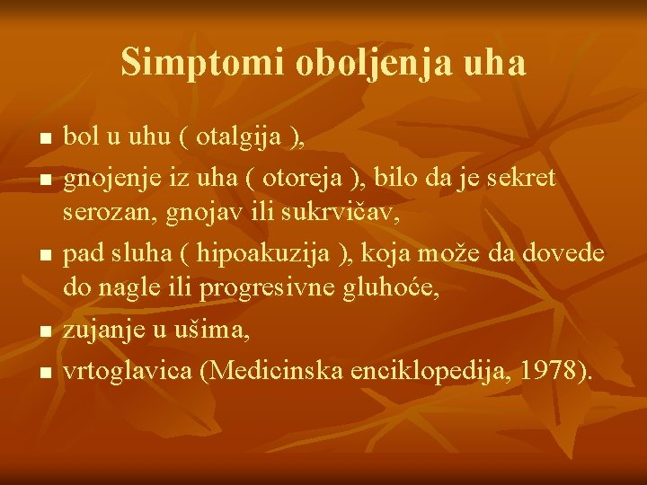 Simptomi oboljenja uha n n n bol u uhu ( otalgija ), gnojenje iz
