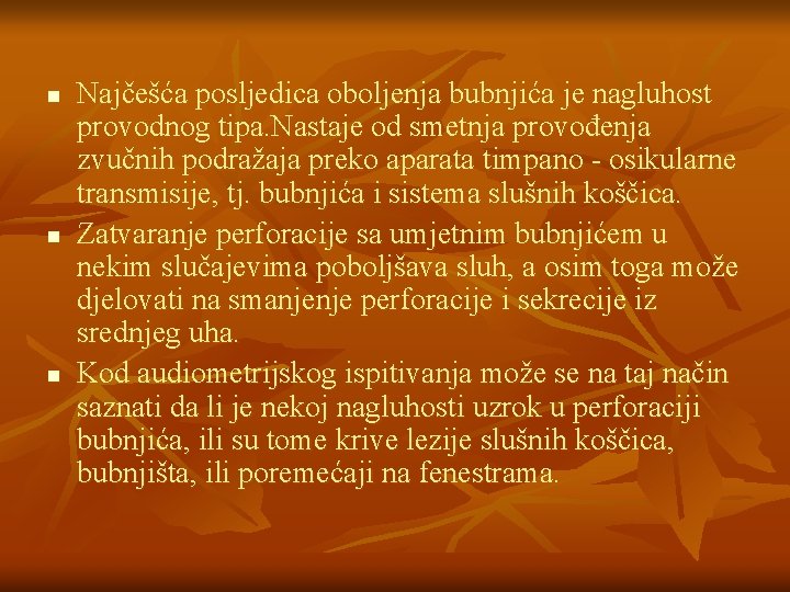 n n n Najčešća posljedica oboljenja bubnjića je nagluhost provodnog tipa. Nastaje od smetnja