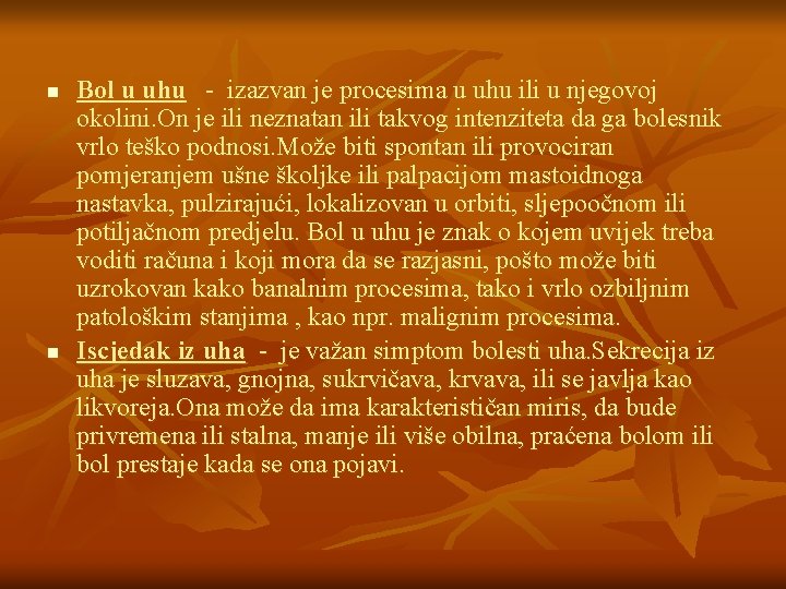 n n Bol u uhu - izazvan je procesima u uhu ili u njegovoj