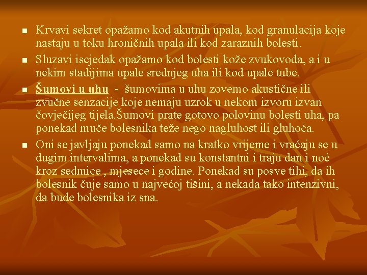 n n Krvavi sekret opažamo kod akutnih upala, kod granulacija koje nastaju u toku