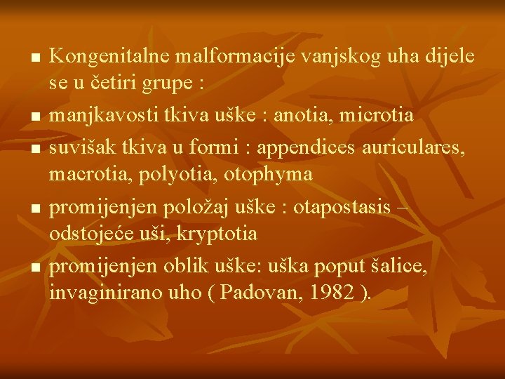 n n n Kongenitalne malformacije vanjskog uha dijele se u četiri grupe : manjkavosti