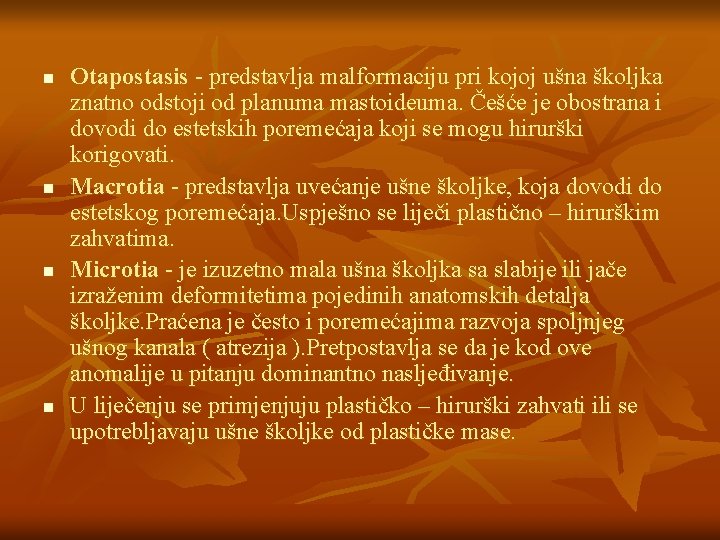 n n Otapostasis - predstavlja malformaciju pri kojoj ušna školjka znatno odstoji od planuma